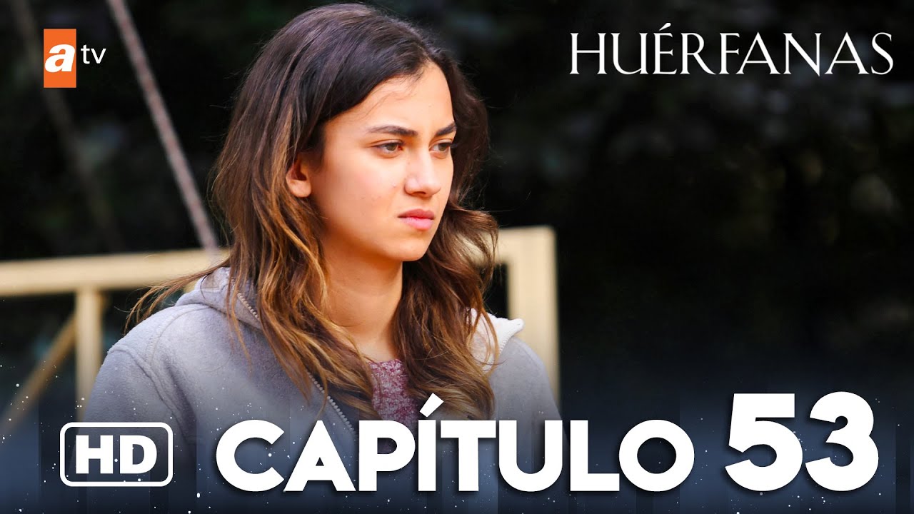 Huérfanas Capítulo 53 - Ver en YouTube 🎬