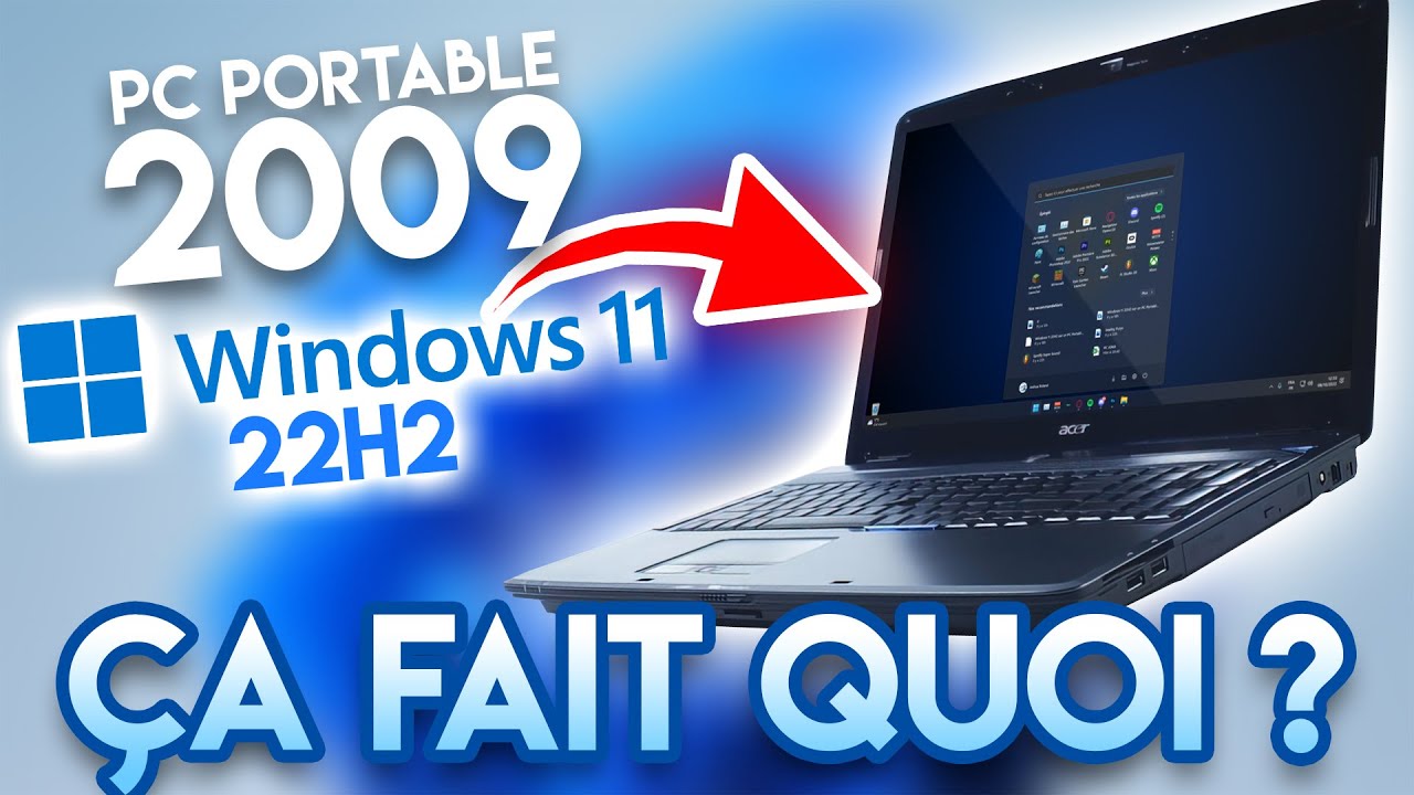Windows 11 22H2 sur un PC Portable 2009 : Résultat ?
