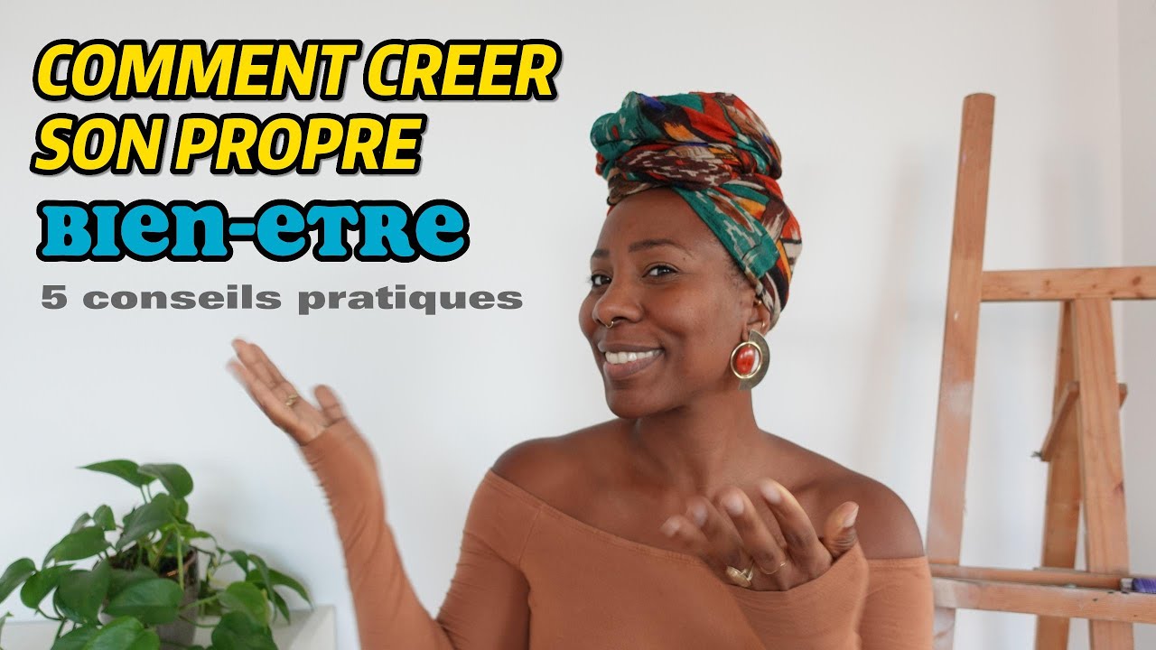 Créer son propre bien-être : 5 conseils pratiques 🌿