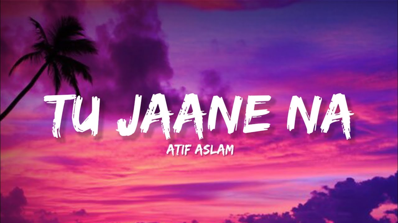 Tu Jaane Na by Atif Aslam | Heartfelt Lyrics & Meaning ๐ถ