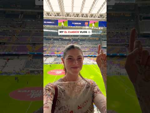 Attending the Real Madrid vs FC Barcelona Match
