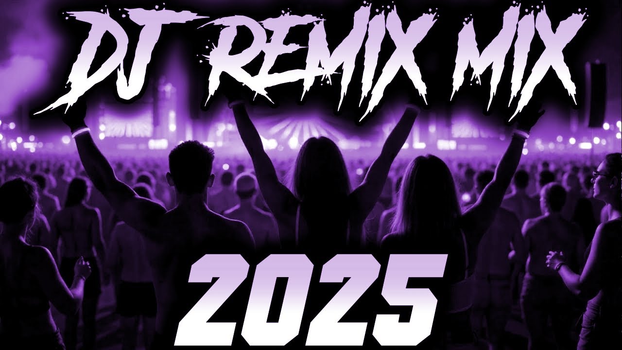 DJ REMIX 2025: Ultimate Mashups & Remixes of Top Hits 🎶