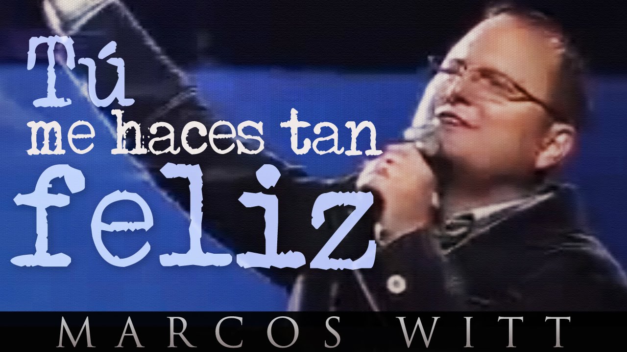 Marcos Witt - Tú me haces tan feliz 😊
