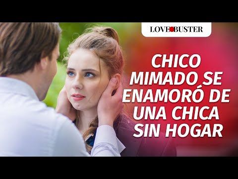 Chico Mimado Se Enamoró De Una Chica Sin Hogar | @LoveBusterEspanol