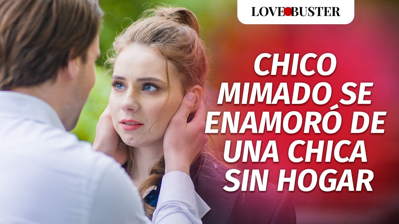 Chico Mimado Se Enamoró De Una Chica Sin Hogar | @LoveBusterEspanol