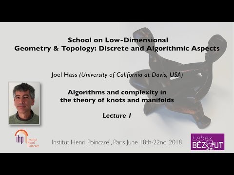 Joel Hass - Lecture 1 - Algorithms and complexity in the theory of knots and manifolds - 18/06/18