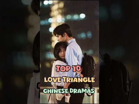 Top 10 Love Triangle Chinese Dramas💗#cdrama#chinesedrama #lovetriangle#top10#fyp  #shorts#youtube