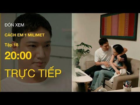 Trực Tiếp Cách Em 1 Milimet Tập 18 | VTV Giải Trí