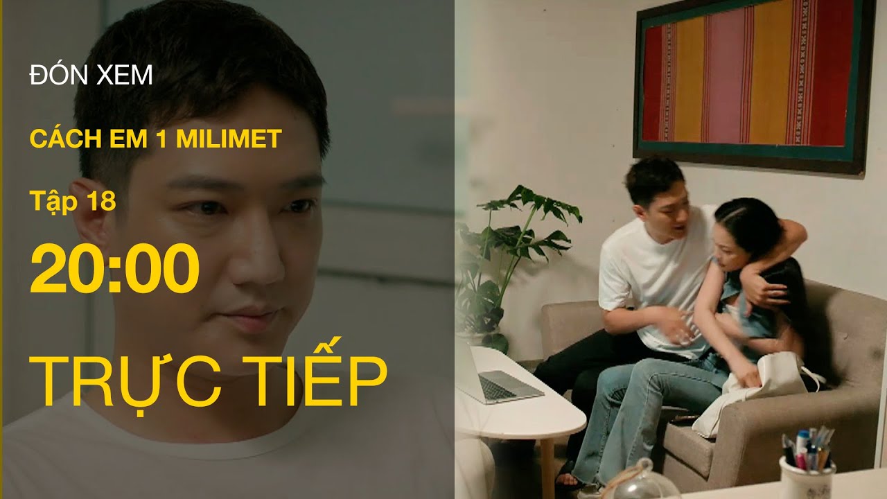 Trực Tiếp Cách Em 1 Milimet Tập 18 | VTV Giải Trí 📺