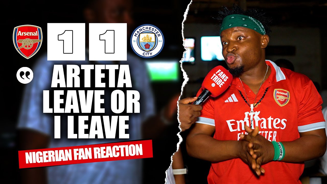 Arsenal vs Manchester City 1-1: Nigerian Fan Reacts to the Thrilling Match ⚽