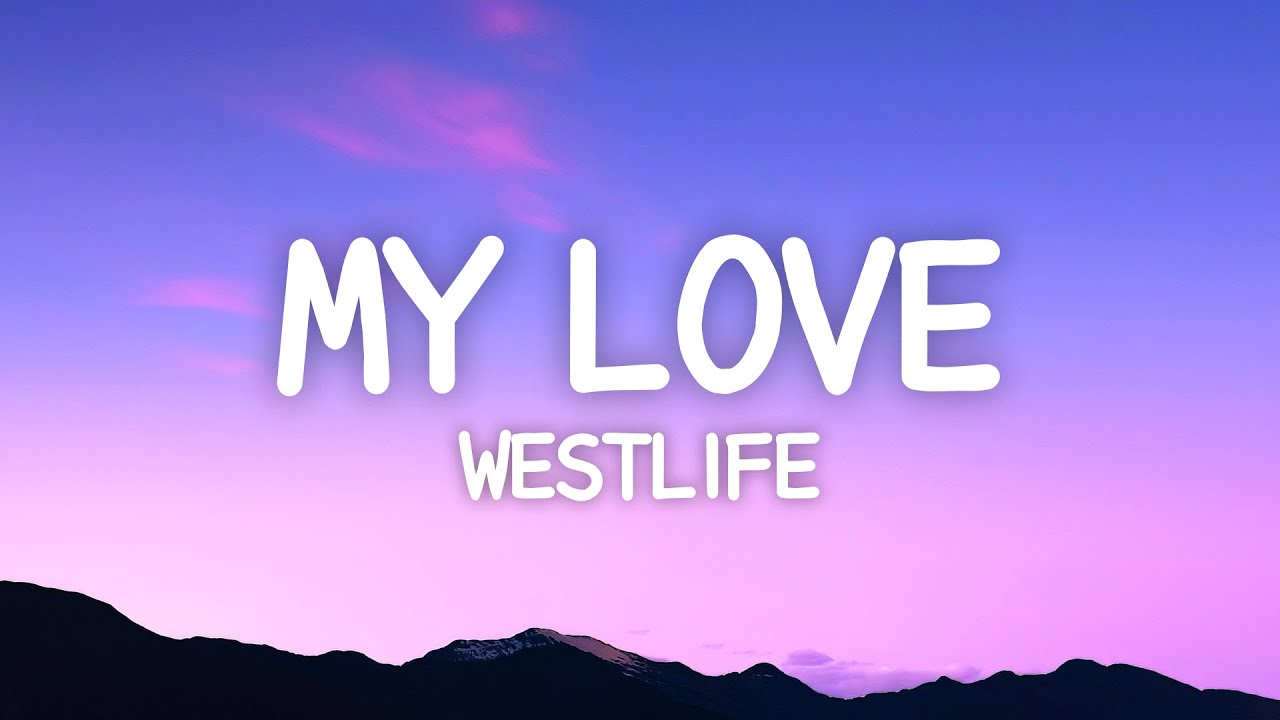 Westlife - My Love (Lyrics) 🎶 | Heartfelt Ballad with Lyrics