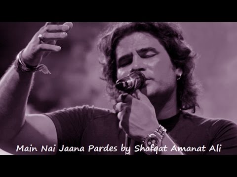 " Main Nai Jaana Khedeya De Naal" |  Shafqat Amanat Ali Khan
