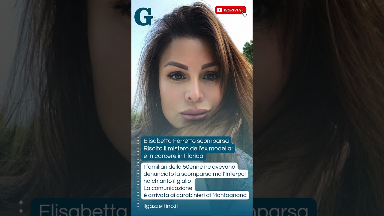 Elisabetta Ferretto scomparsa negli Usa, risolto il mistero dell'ex modella: è in carcere in Florida