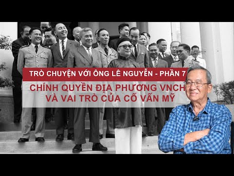 Chính quyền địa phương và vai trò của cố vấn Mỹ ở VNCH | Trò chuyện với ông Lê Nguyễn - P7