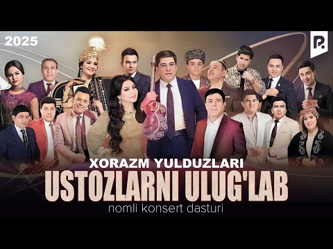 Xorazm Yulduzlari - Ustozlarni ulug'lab nomli konsert dasturi 2025
