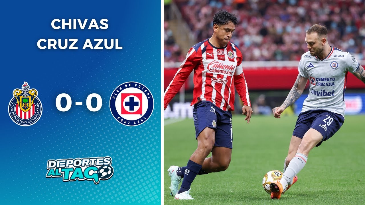 Chivas y Cruz Azul empatan 0-0 en cuartos de final ⚽