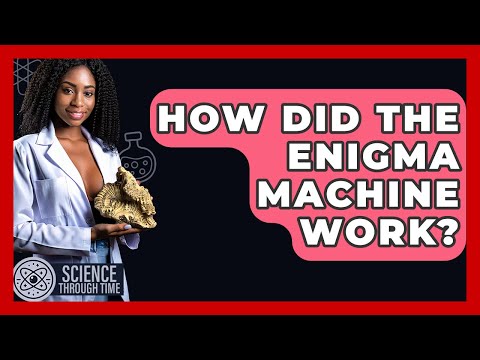 How Did The Enigma Machine Work? - Science Through Time