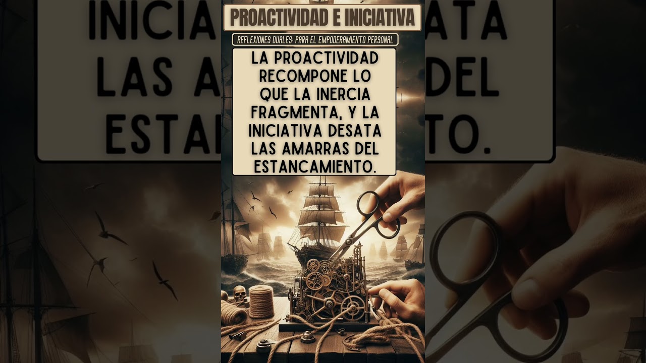 Proactividad e Iniciativa: Reflexiones Poderosas para tu Empoderamiento 💪