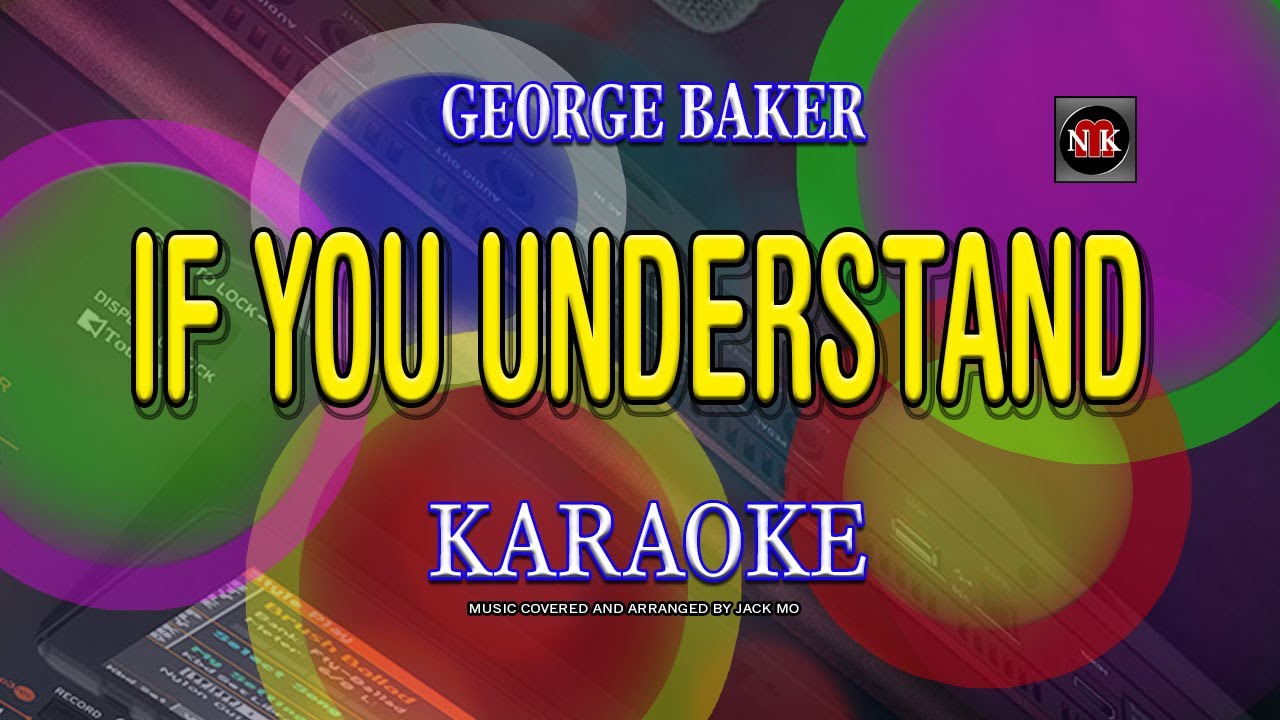 IF YOU UNDERSTAND [ KARAOKE ] - GEORGE BAKER@nuansamusikkaraoke