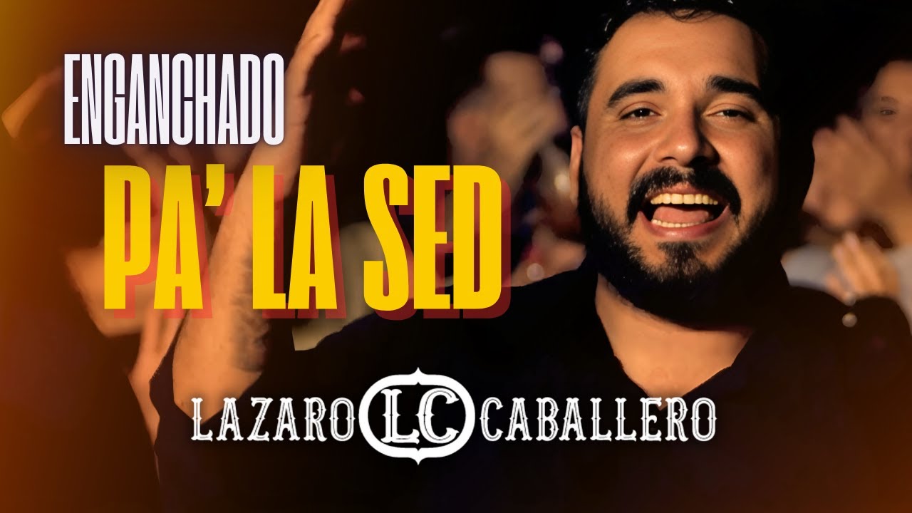 Lázaro Caballero - Enganchado pa' la sed (Video Oficial)