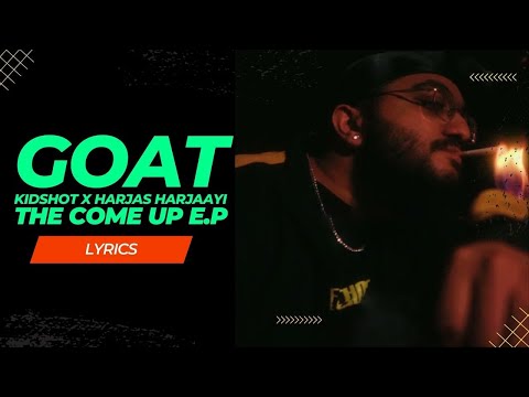 Kidshot x Harjas Harjaayi - GOAT LYRICS | The Come Up E.P