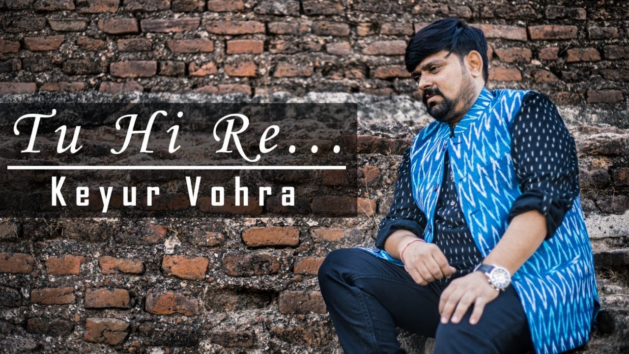 Tu Hi Re Cover by Keyur Vohra 🎶