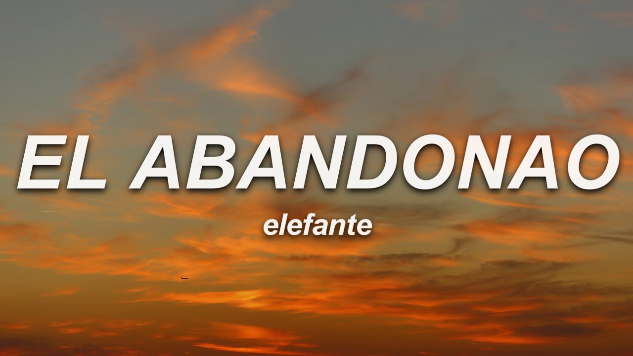 Elefante - El Abandonao (Letra) 🎶