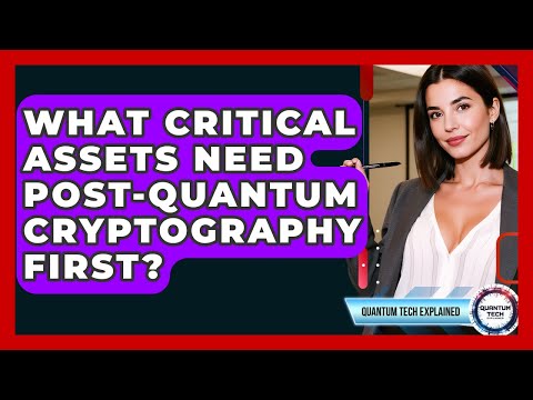 What Critical Assets Need Post-quantum Cryptography First? - Quantum Tech Explained