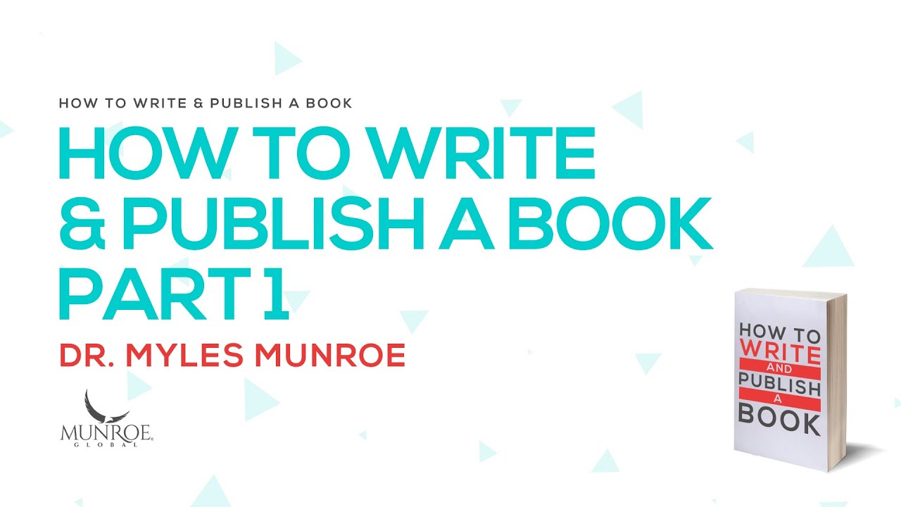 Writing & Publishing a Book: Part 1 📚 | Dr. Myles Munroe