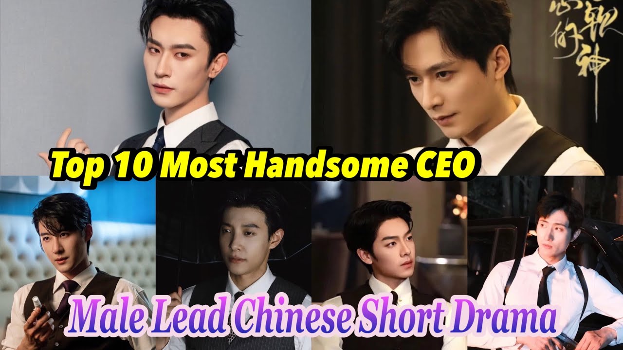 Top 10 Most Handsome CEOs in Chinese Short Dramas 🌟