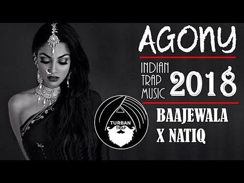 Agony - Baajewala x Natiq | Indian Trap Music 2018 | Turban Trap Mix