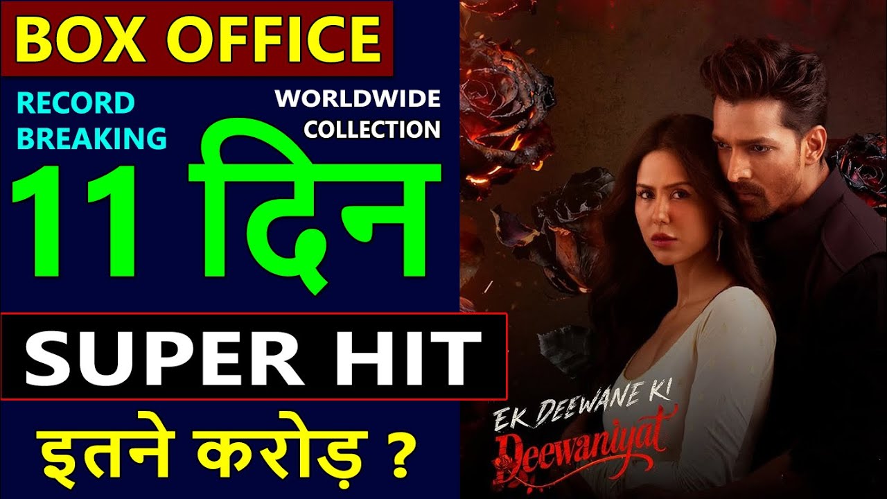 Ek Deewane Ki Deewaniyat Day 11 Box Office Update: Worldwide Earnings & Performance 📊