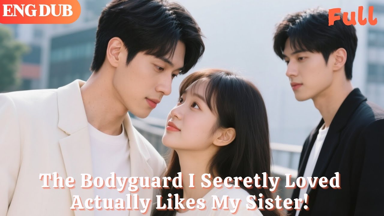 [ENG DUB] The Bodyguard Secretly Loves Me, But He's Actually Into My Sister! 💔