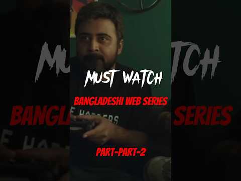 Must Watch Bangladeshi Web Series  || Part-2