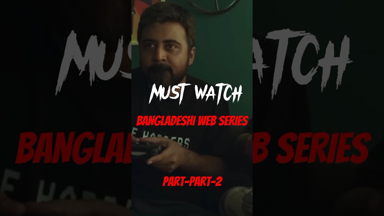 Top Bangladeshi Web Series to Watch 🎬 (Part 2)