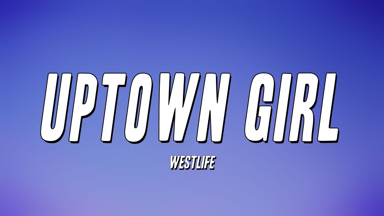 Westlife - Uptown Girl Lyrics 🎶