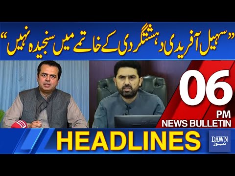 Dawn News Headlines: 06 PM | Sohail Afridi Is Not Serious About Eliminating Terrorism Talal Chaudhry