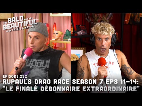 RuPaul's Drag Race Season 7 Eps 11 to 14: "Le Finalé Débonnaire Extraordinaire" with Trixie & Katya
