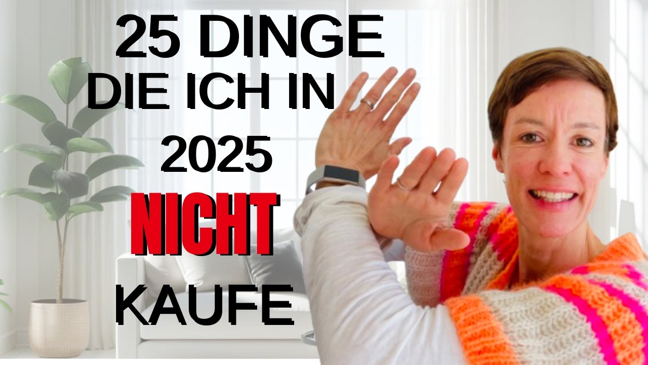 25 Dinge, die ich 2025 nicht kaufe 🛑
