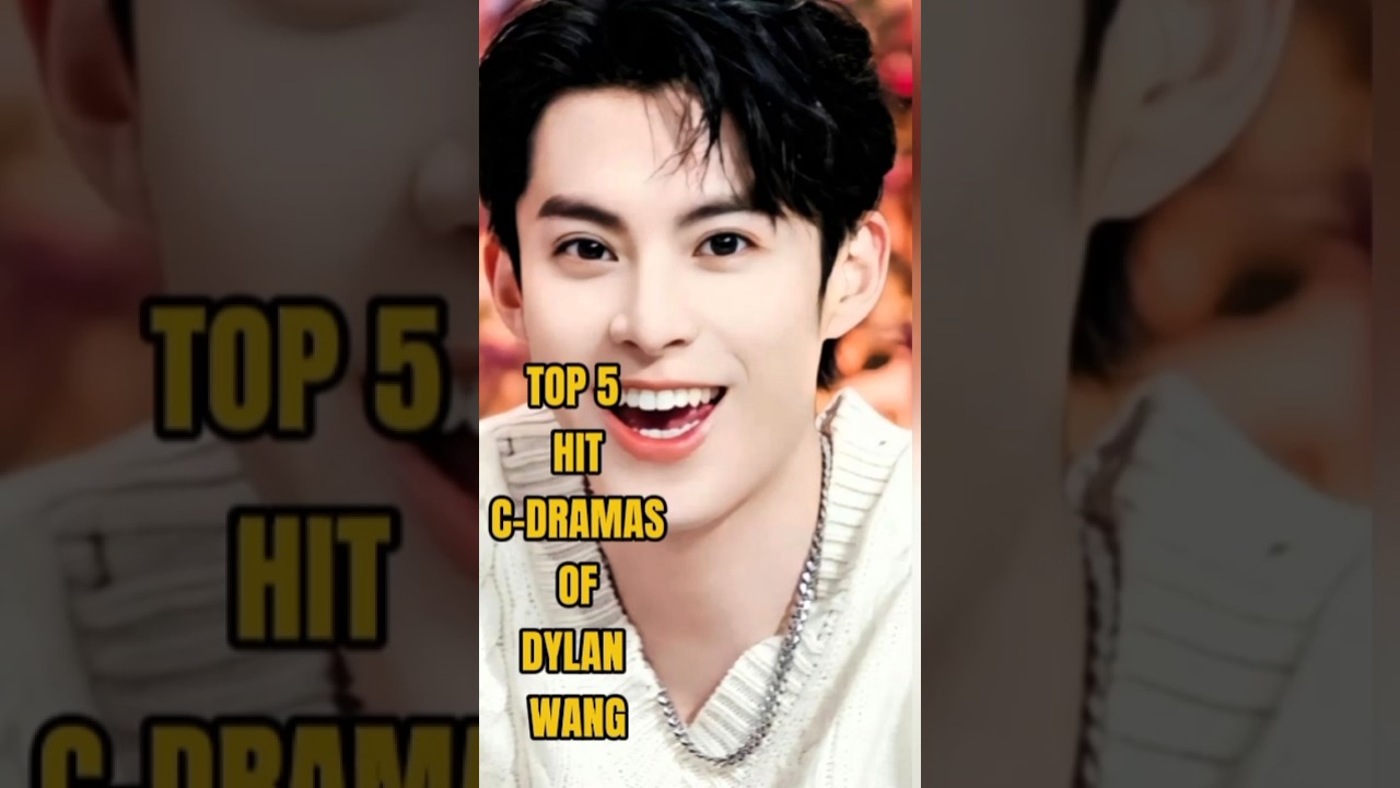 Top 5 Must-Watch Dramas Featuring Dylan Wang | A Dream Come True for Asian Drama Fans 💖