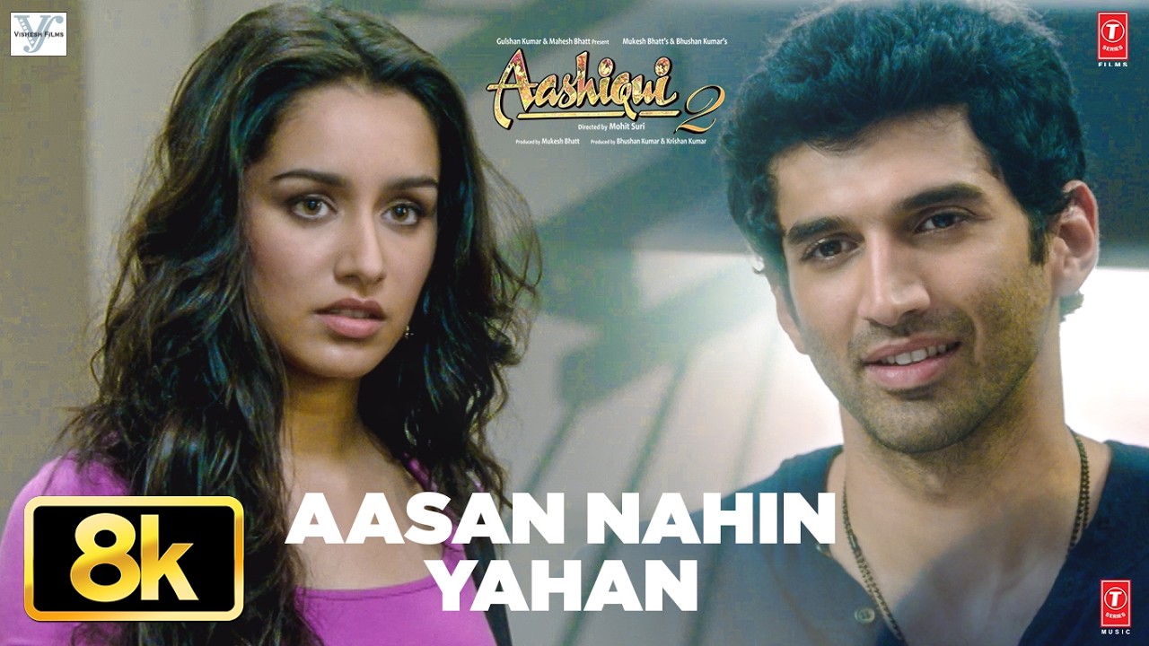 Aashiqui 2: Aasan Nahin Yahan 8K Full Video Song | Arijit Singh | Aditya Roy Kapur, Shraddha Kapoor