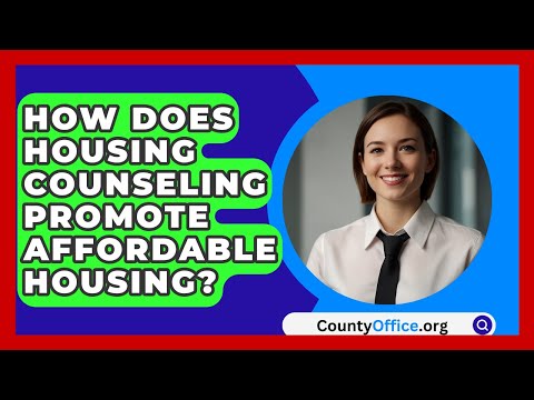 How Does Housing Counseling Promote Affordable Housing? - CountyOffice.org