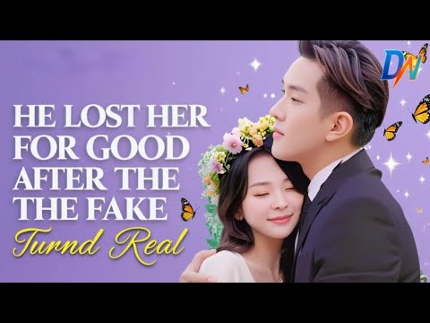 （Dubbed）He Lost Her for Good After the Fake Turned Real
