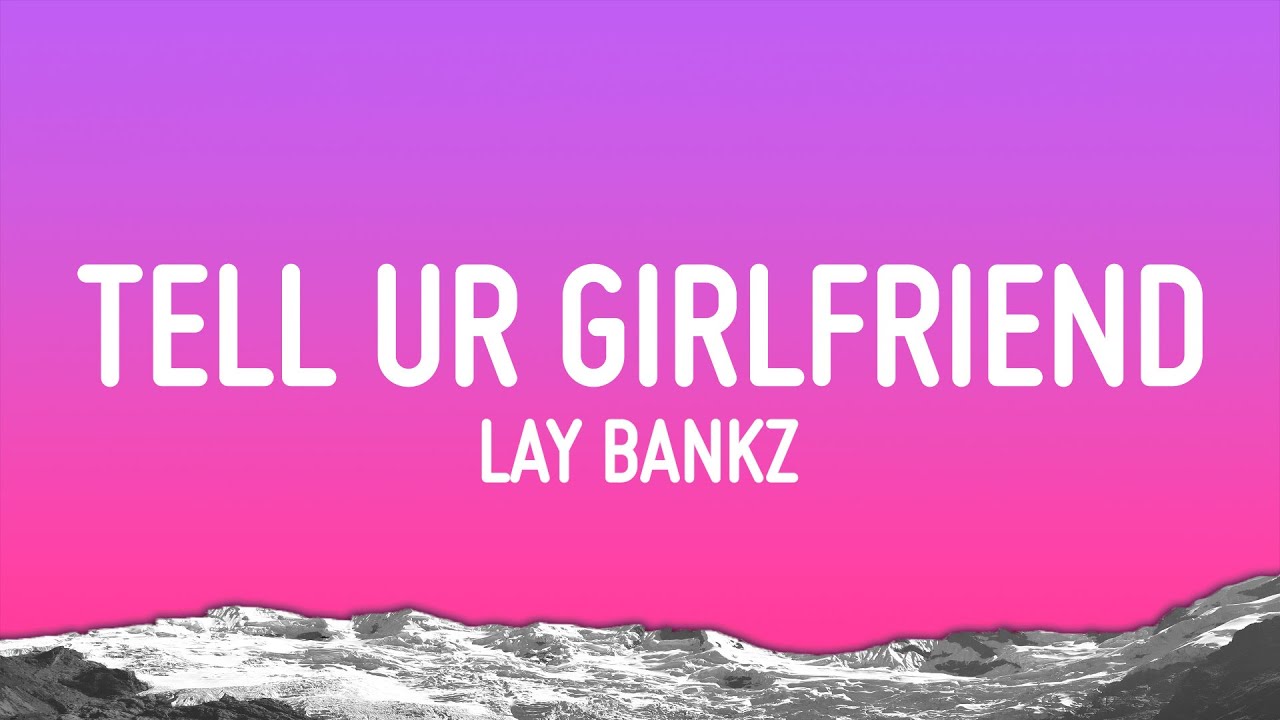 Lay Bankz - Tell Ur Girlfriend 🎶 Lyrics & Stream | Catch the Vibe