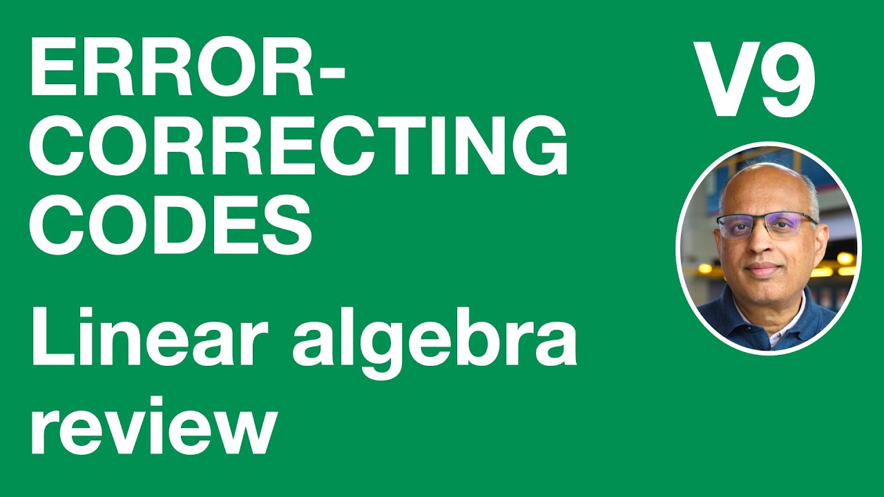 V9: Review of Linear Algebra in Error-Correcting Codes