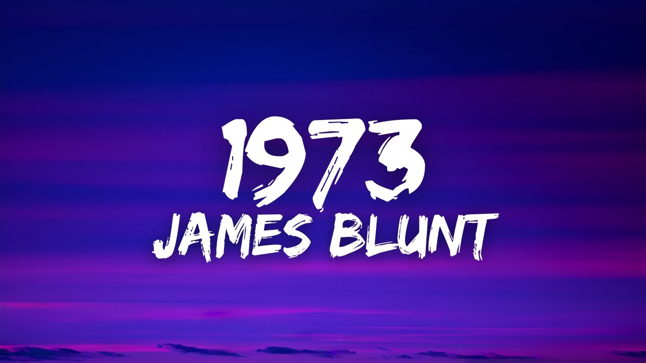 James Blunt - 1973 Lyrics (2008)