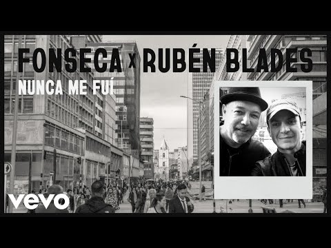 Fonseca, Rubén Blades - Nunca me fui (Audio)