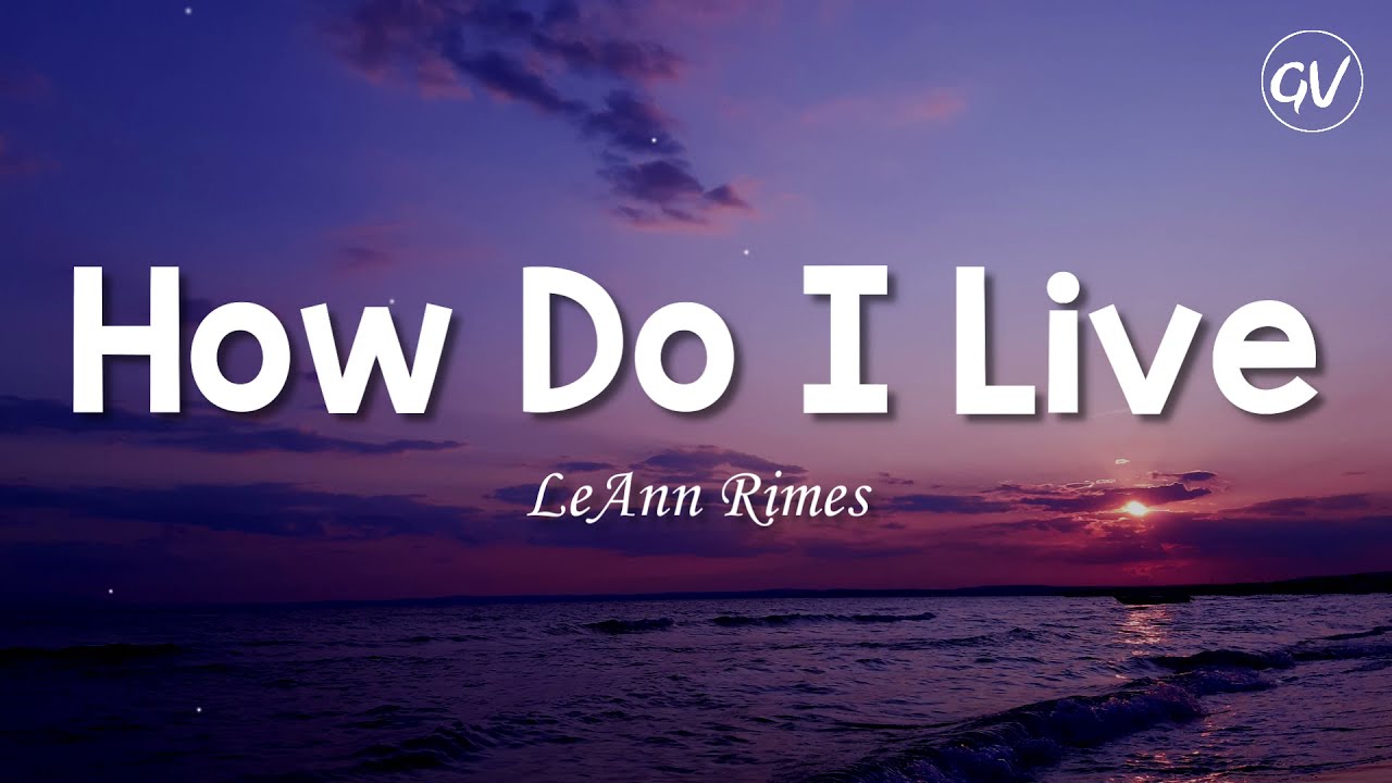 LeAnn Rimes - How Do I Live [Lyrics]