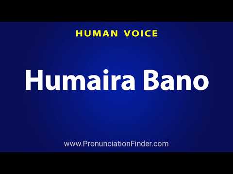 How To Pronounce Humaira Bano