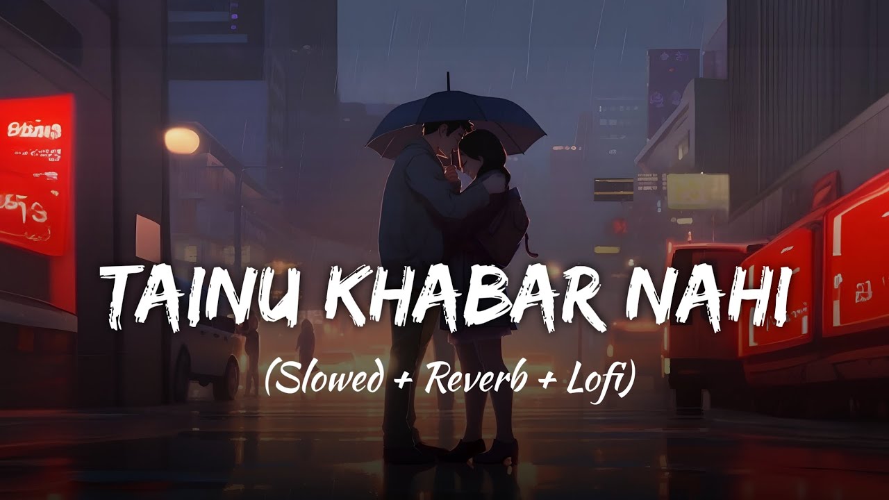 Tainu Khabar Nahi | Slowed + Reverb | Arijit Singh 🎧